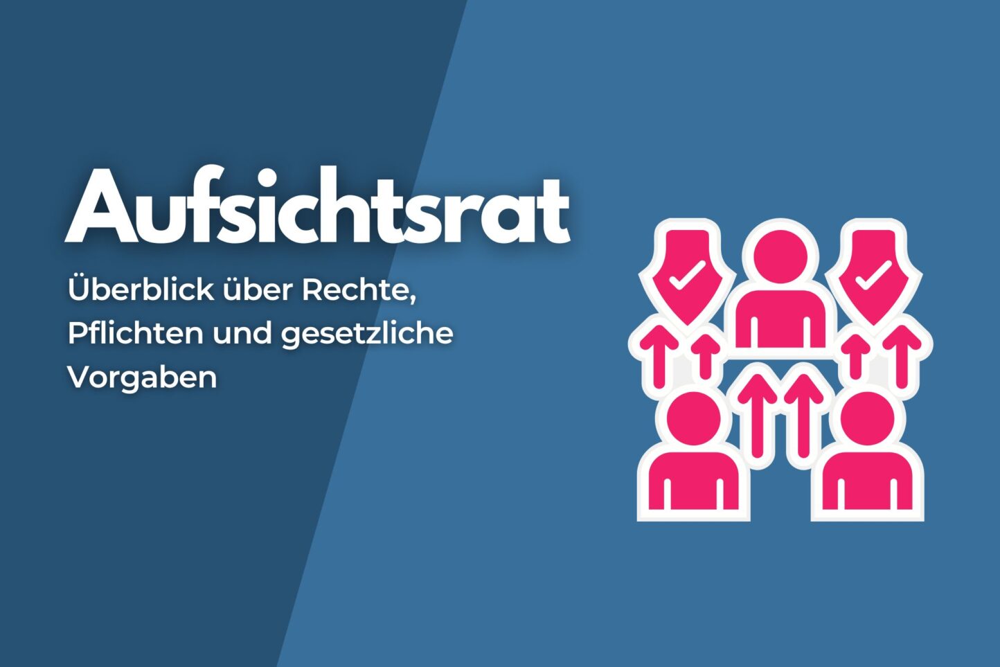 Aufsichtsrat: Überblick über Rechte, Pflichten und gesetzliche Vorgaben
