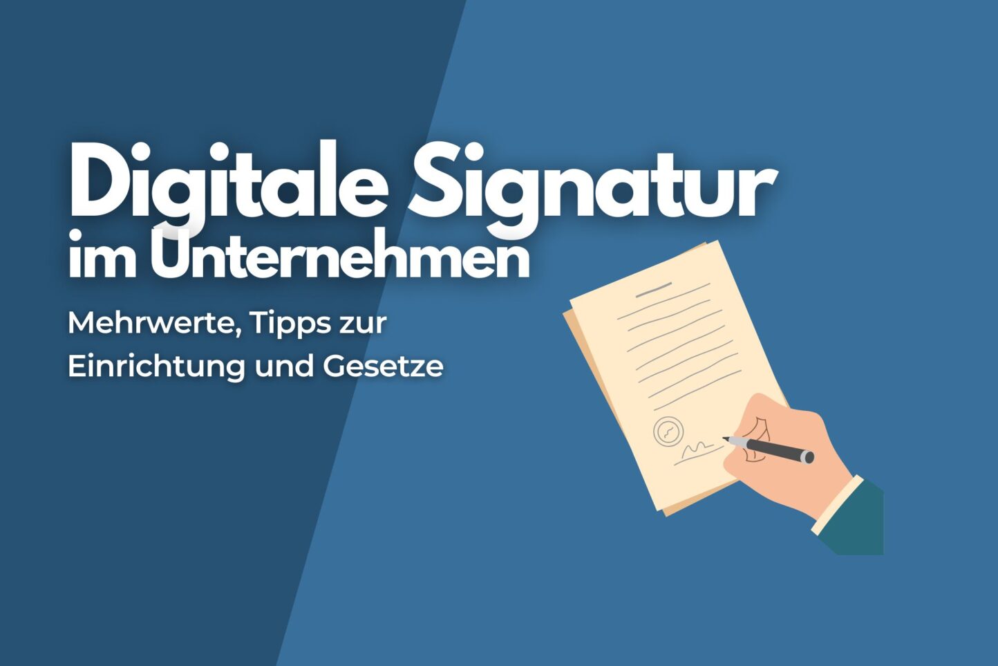 Digitale Signaturen: Mehrwerte, Tipps zur Einrichtung und gesetzliche Vorgaben